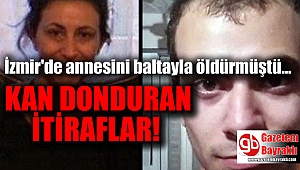 İzmir'de annesini öldüren adamdan kan donduran ifadeler