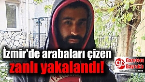 İzmir'de arabaları çizen zanlı yakalandı