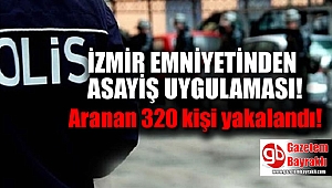 İzmir'de aranan 320 kişi yakalandı