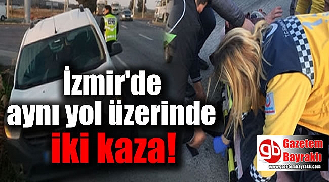İzmir'de aynı yol üzerinde iki kaza