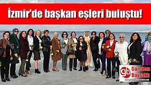 İzmir'de Başkan eşleri toplandı