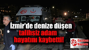 İzmir'de denize düşen adam öldü