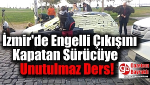 İzmir'de Engelli Çıkışını Kapatan Sürücüye Unutulmaz Ders