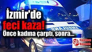 İzmir'de feci kaza