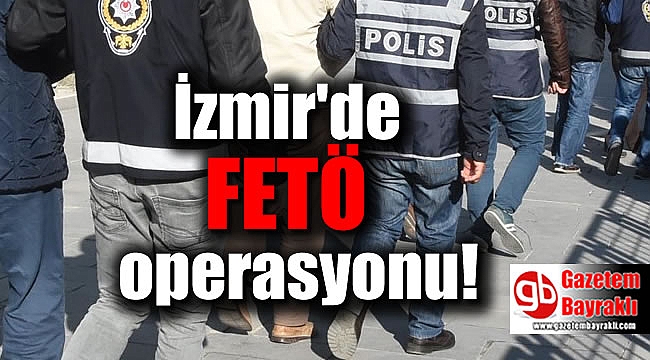 İzmir'de FETÖ operasyonu