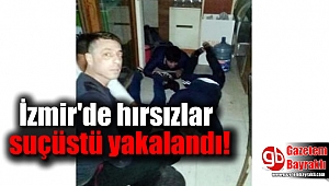 İzmir'de hırsızlar suçüstü yakalandı