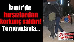 İzmir'de hırsızlardan korkunç saldırı