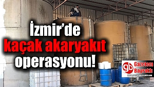 İzmir’de kaçak akaryakıt operasyonu