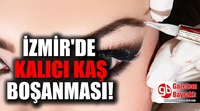 İzmir'de 'kalıcı kaş' boşanması