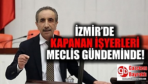 İzmir'de kapanan iş yerleri meclis gündeminde