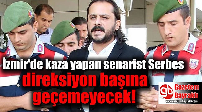 İzmir'de kaza yapan senarist Serbes direksiyon başına geçemeyecek
