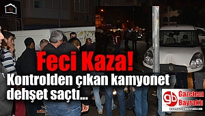 İzmir'de kontrolden çıkan kamyonet dehşet saçtı