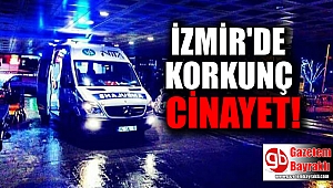 İzmir'de korkunç cinayet