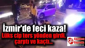 İzmir'de lüks cip ters yönden girdi, çarptı ve kaçtı