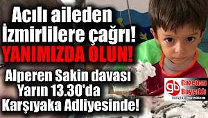 İzmir'de minik Alperen Sakin'in davası devam ediyor