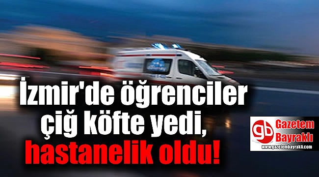 İzmir'de öğrenciler çiğ köfte yedi, hastanelik oldu