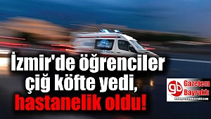 İzmir'de öğrenciler çiğ köfte yedi, hastanelik oldu