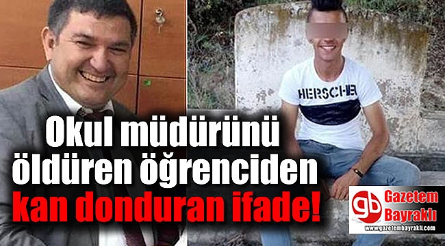 İzmir'de okul müdürünü öldüren öğrenciden kan donduran ifade