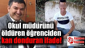 İzmir'de okul müdürünü öldüren öğrenciden kan donduran ifade