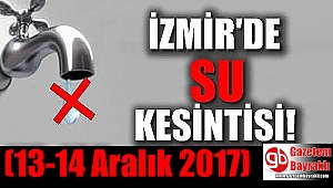 İzmir'de su kesintisi (13-14 Aralık 2017)