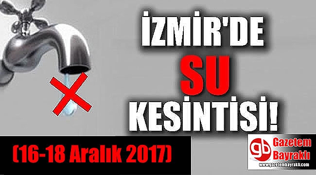 İzmir'de su kesintisi (16-18 Aralık 2017)