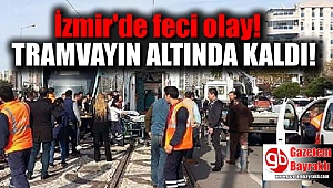 İzmir'de yaşlı kadın Tramvayın altında kaldı