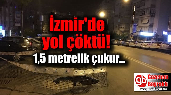 İzmir'de yol çöktü