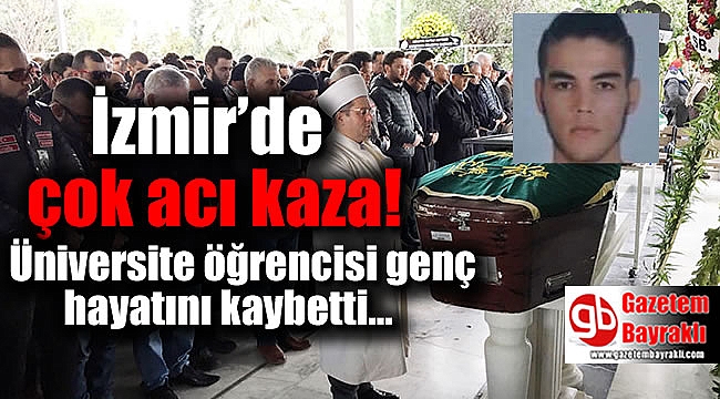 İzmir'deki üniversite öğrencisi kazada hayatını kaybetti