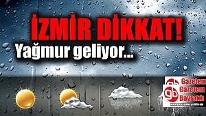 İzmir dikkat yağmur geliyor