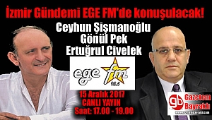 İzmir gündemi 15 Aralık'ta EGE FM'de konuşulacak!