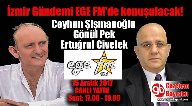İzmir gündemi bugün EGE FM'de konuşulacak!