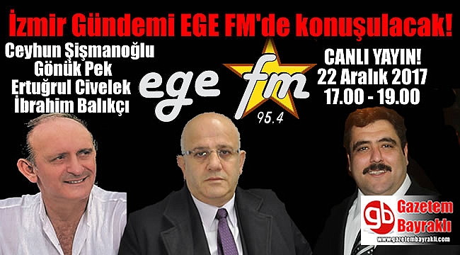 İzmir Gündemi Bugün EGE FM'de Konuşulacak