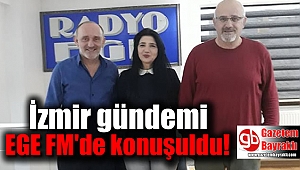 İzmir gündemi EGE FM'de konuşuldu