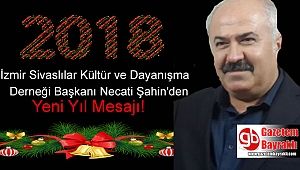 İzmir Sivaslılar Kültür ve Dayanışma Derneği Başkanı Necati Şahin'den Yeni yıl mesajı