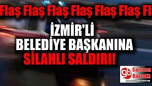 İzmirli Belediye Başkanına silahlı saldırı
