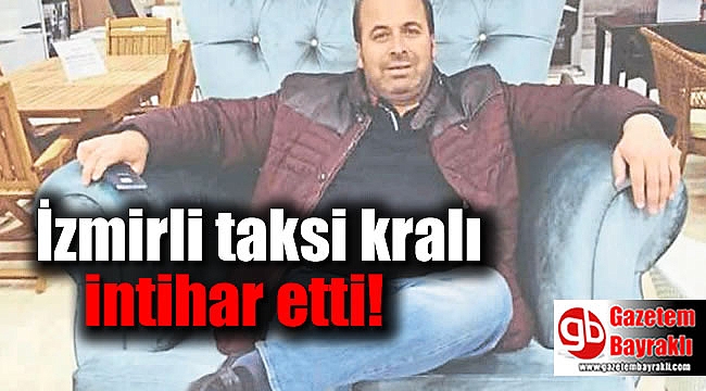 İzmirli taksi kralı intihar etti