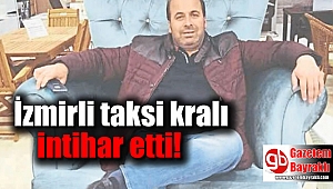 İzmirli taksi kralı intihar etti