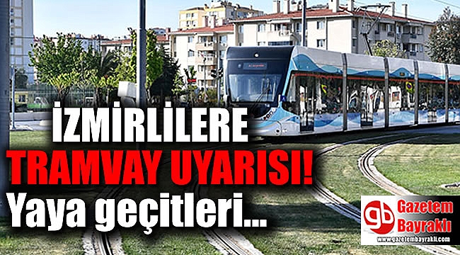 İzmirlilere Tramvay uyarısı