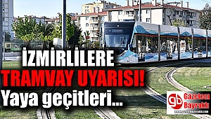 İzmirlilere Tramvay uyarısı