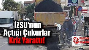 İZSU'nun Açtığı Çukurlar Kriz Yarattı