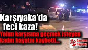 Karşıyaka'da ölümlü kaza