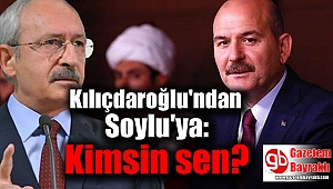 Kılıçdaroğlu'ndan Soylu'ya: Kimsin sen