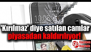 'Kırılmaz' diye satılan camlar piyasadan kaldırılıyor