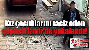 Kız çocuklarını taciz eden şüpheli İzmir'de yakalandı