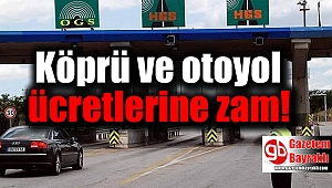 Köprü ve otoyol ücretlerine zam