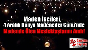 Maden İşçileri, 4 Aralık Dünya Madenciler Günü'nde Madende Ölen Meslektaşlarını Andı