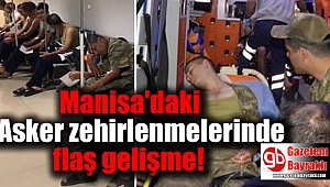 Manisa'daki Asker zehirlenmelerinde flaş gelişme