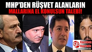 MHP'den 'rüşvet alanların mallarına da el konsun' talebi.