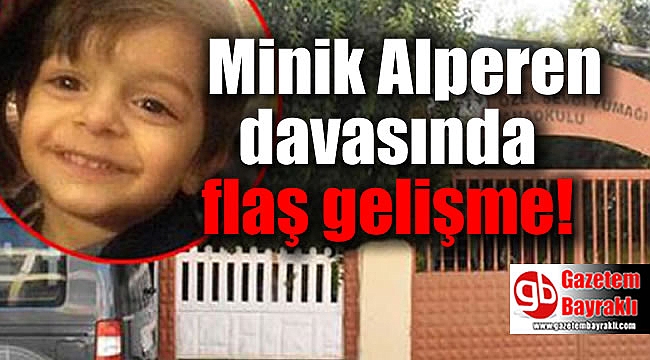 Minik Alperen davasında flaş gelişme