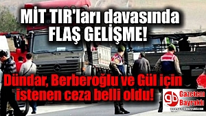 MİT TIR'ları davasında Dündar, Berberoğlu ve Gül için istenen ceza belli oldu
